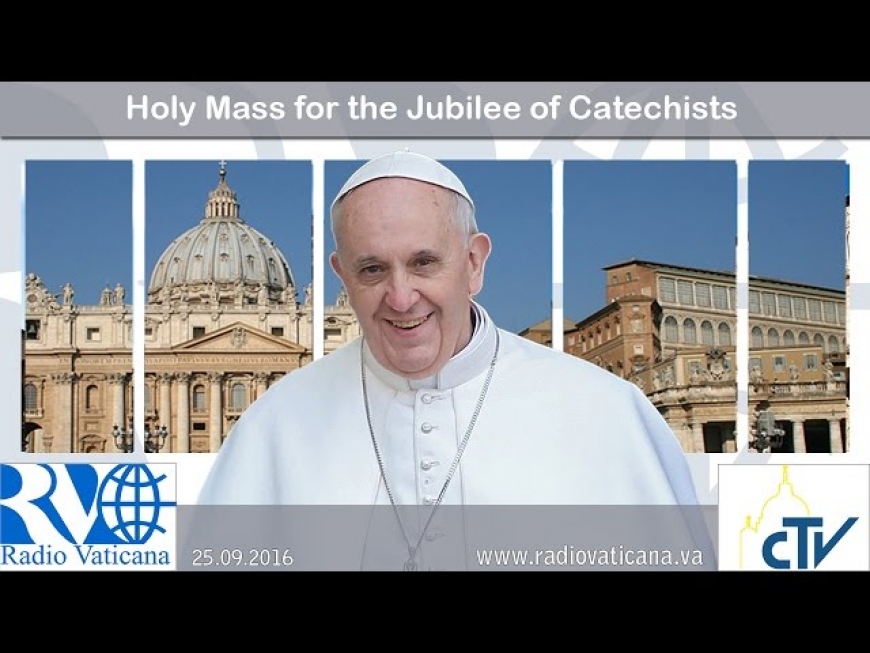 Santa Messa per il Giubileo dei Catechisti -2016.09.25