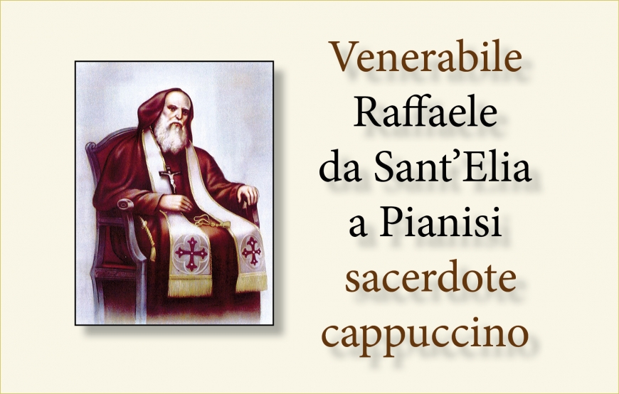 Venerável Rafael de Sant’Elia a Pianisi, Sacerdote capuchinho